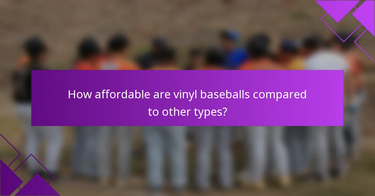 How affordable are vinyl baseballs compared to other types?