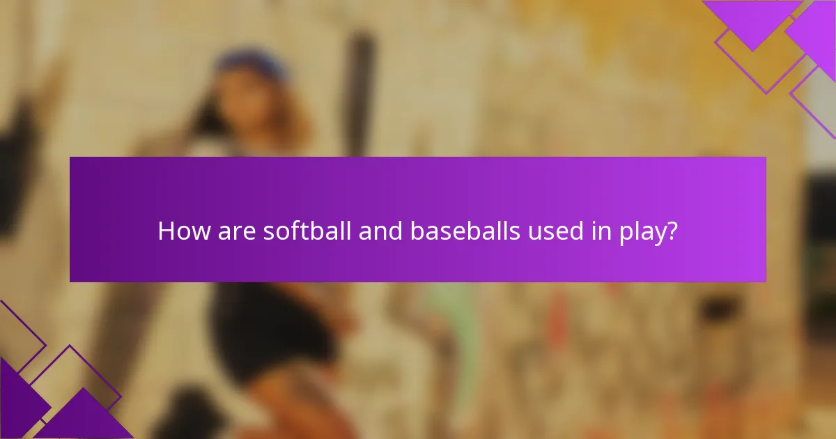 How are softball and baseballs used in play?
