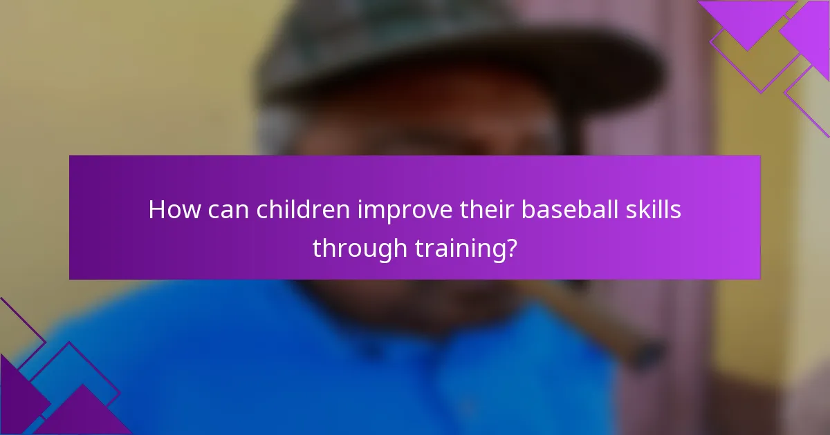 How can children improve their baseball skills through training?