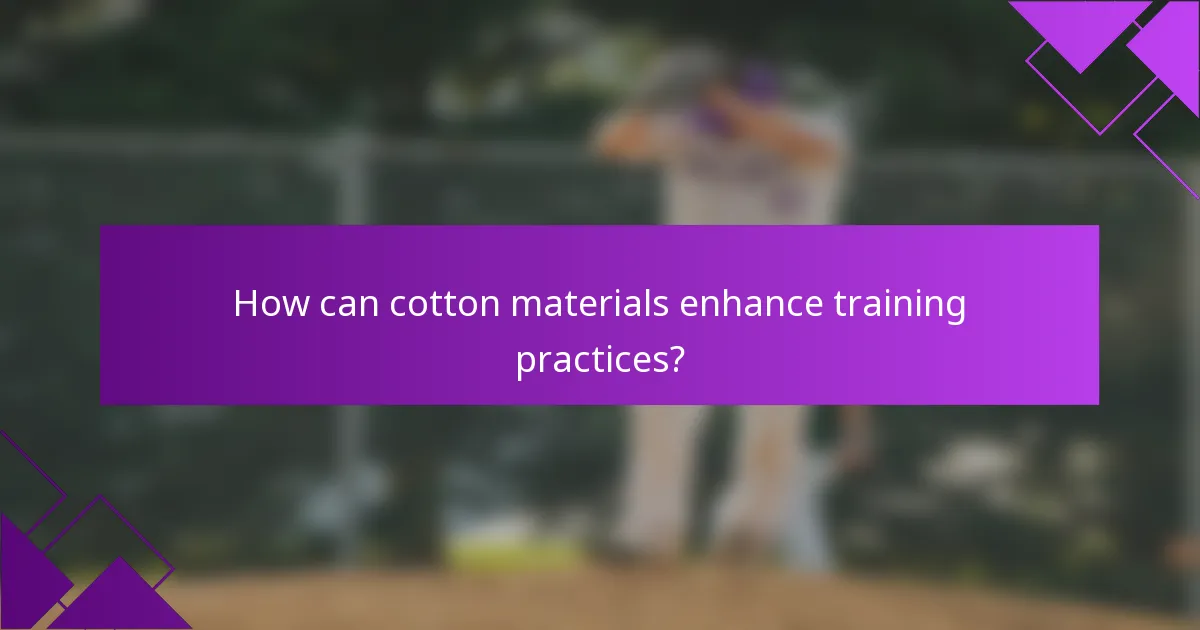 How can cotton materials enhance training practices?