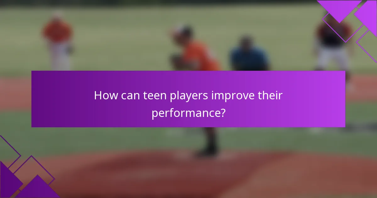 How can teen players improve their performance?