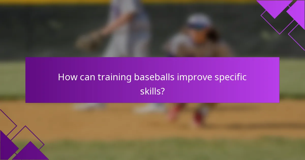 How can training baseballs improve specific skills?