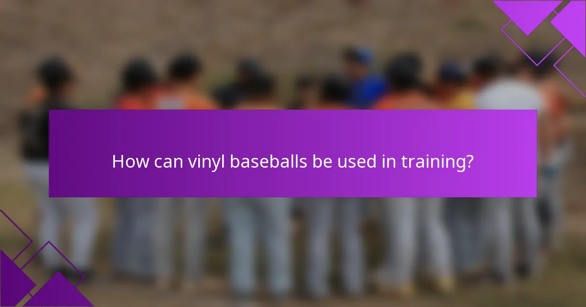How can vinyl baseballs be used in training?