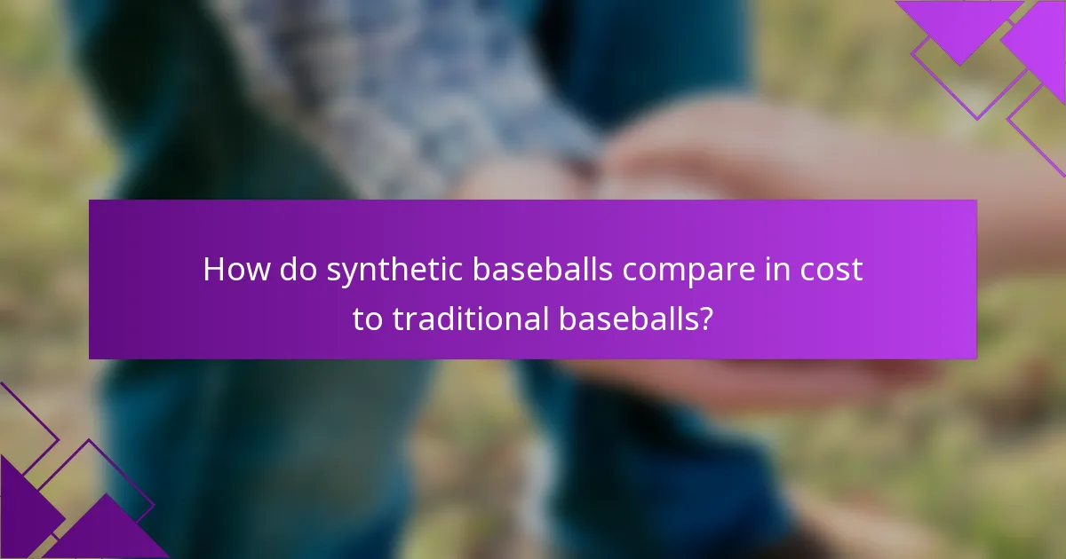 How do synthetic baseballs compare in cost to traditional baseballs?