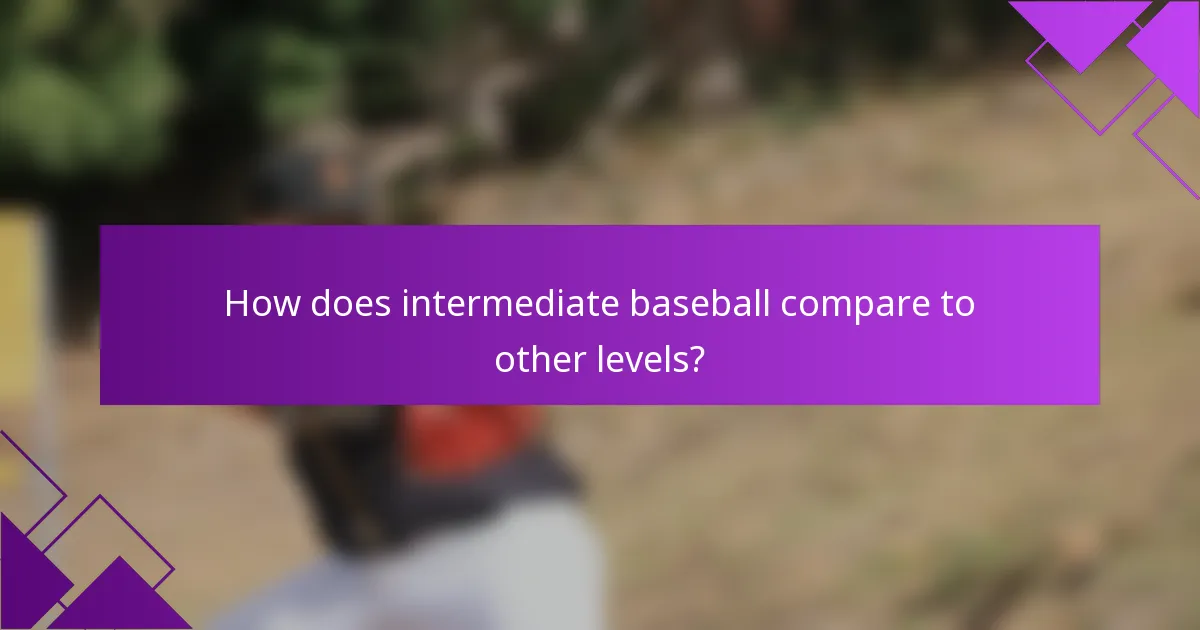 How does intermediate baseball compare to other levels?