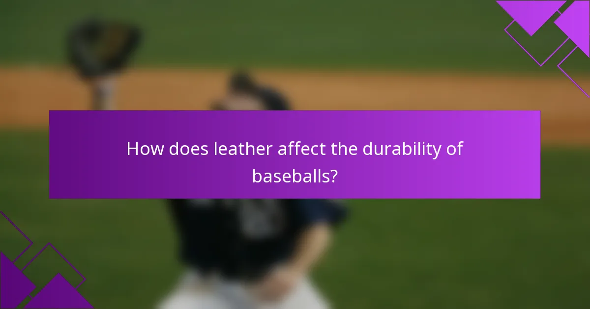 How does leather affect the durability of baseballs?