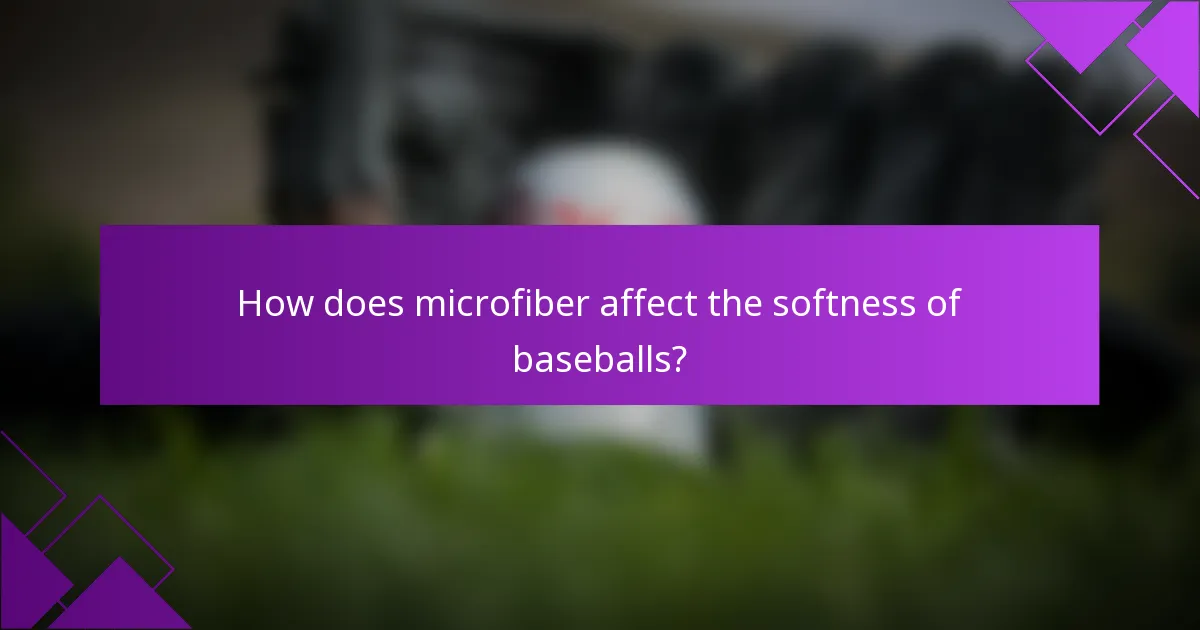 How does microfiber affect the softness of baseballs?