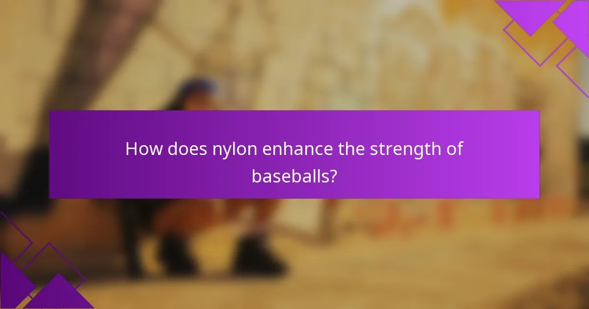 How does nylon enhance the strength of baseballs?