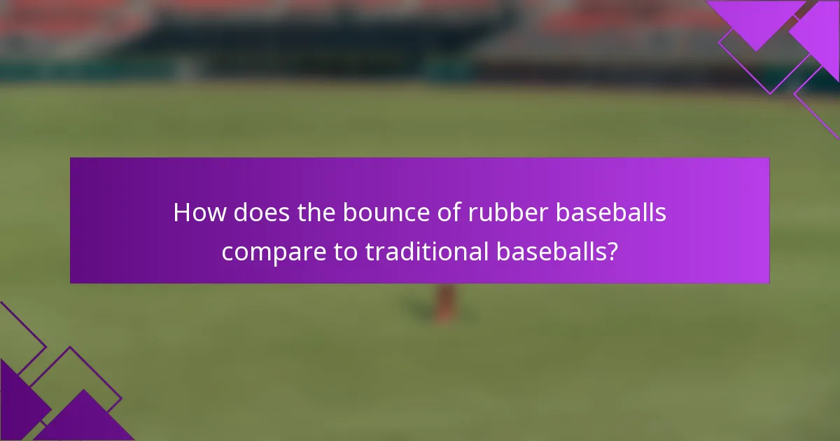 How does the bounce of rubber baseballs compare to traditional baseballs?
