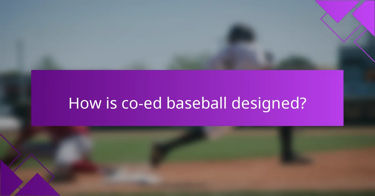 How is co-ed baseball designed?
