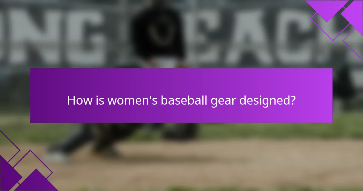 How is women's baseball gear designed?