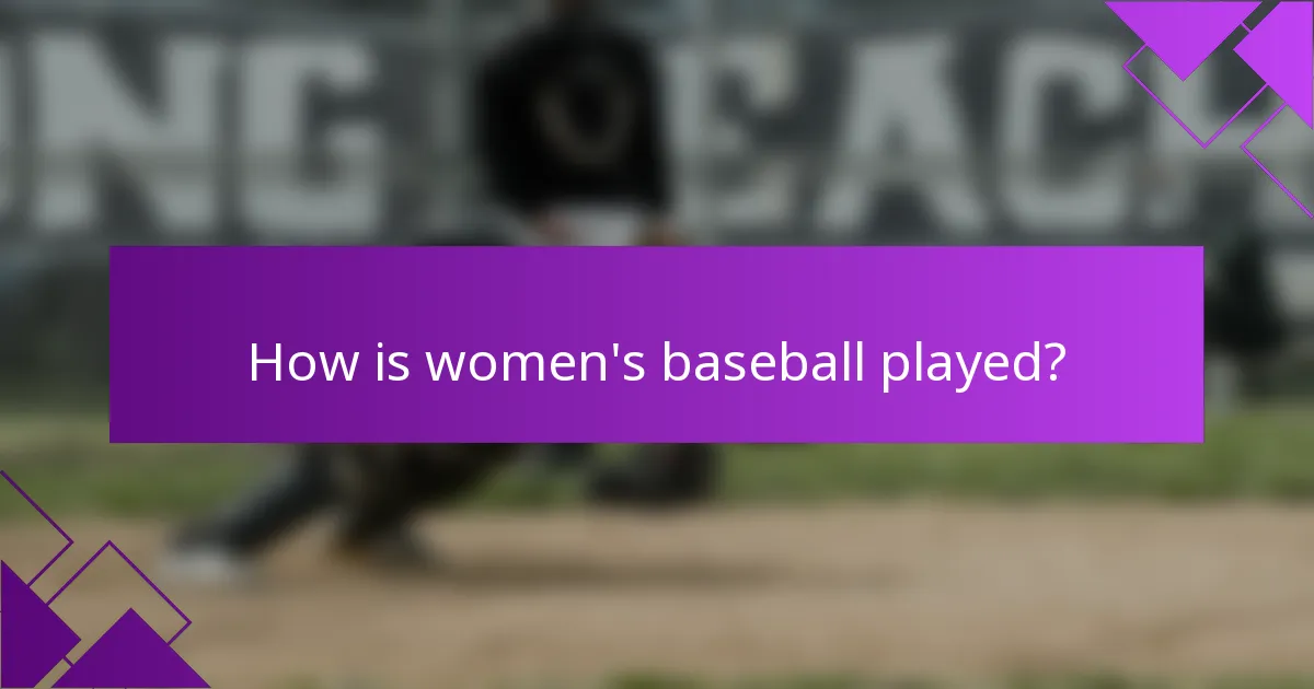 How is women's baseball played?