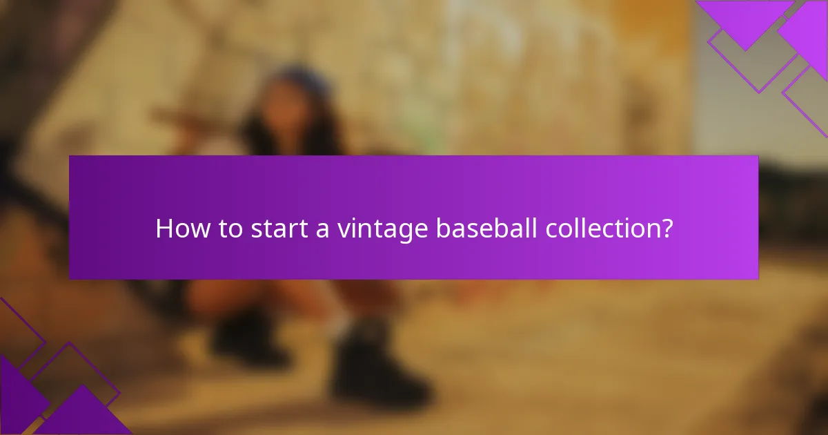 How to start a vintage baseball collection?