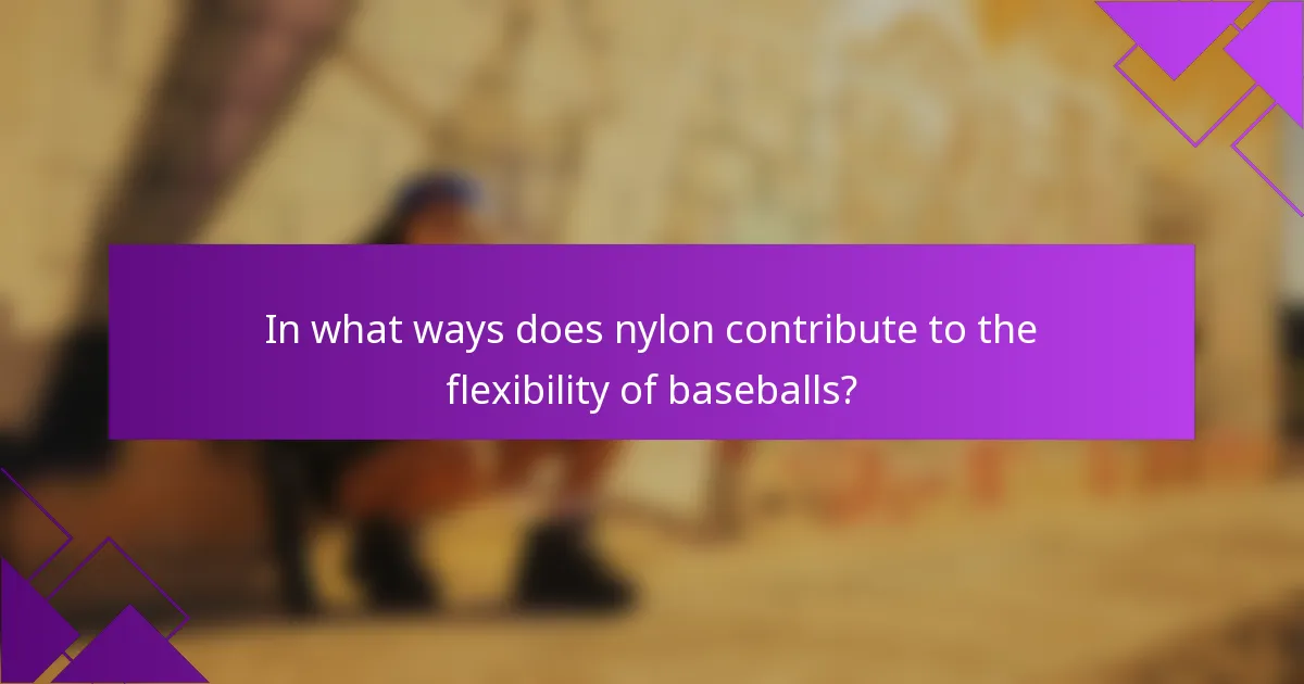 In what ways does nylon contribute to the flexibility of baseballs?
