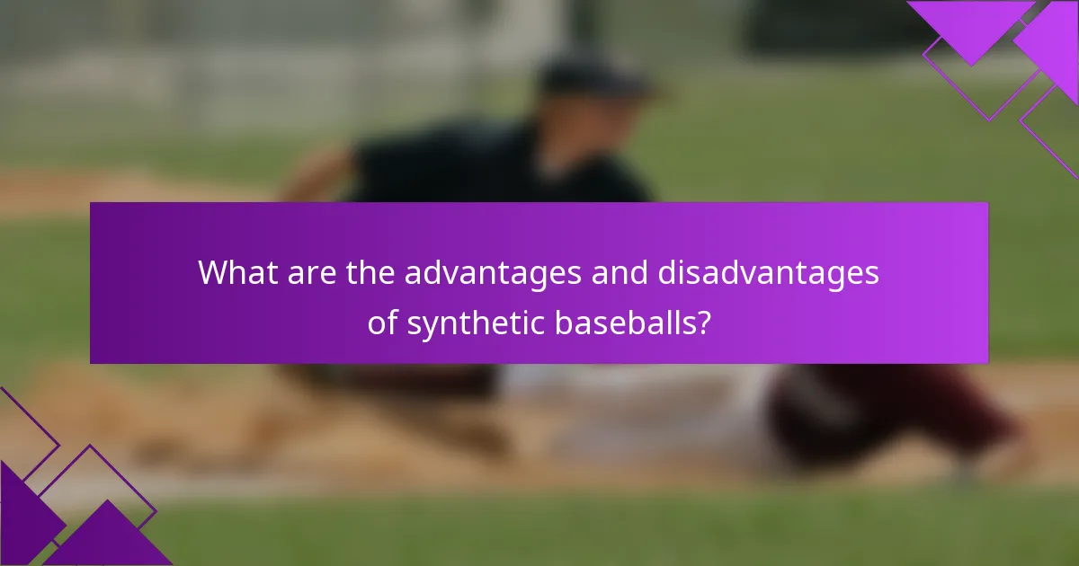 What are the advantages and disadvantages of synthetic baseballs?