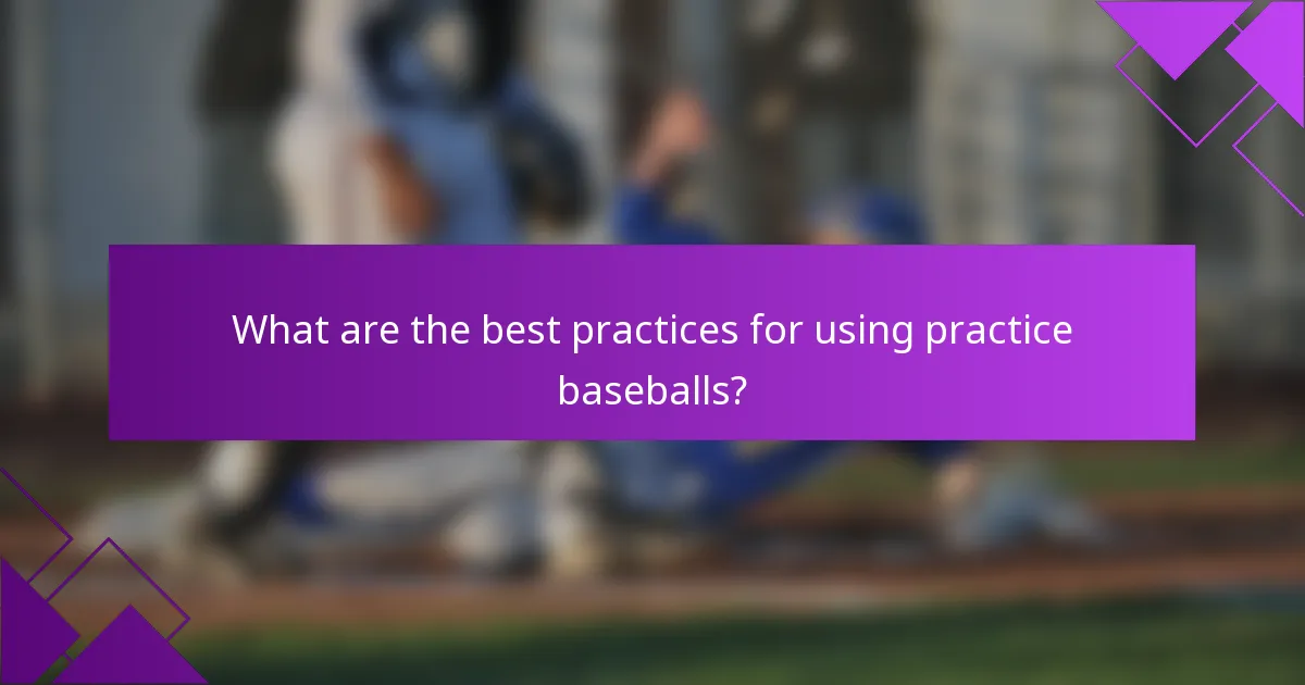 What are the best practices for using practice baseballs?