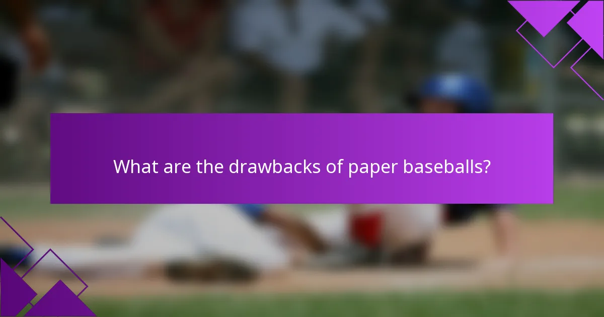What are the drawbacks of paper baseballs?