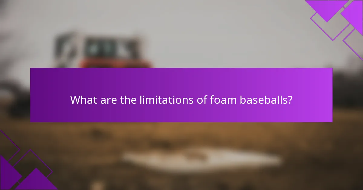 What are the limitations of foam baseballs?