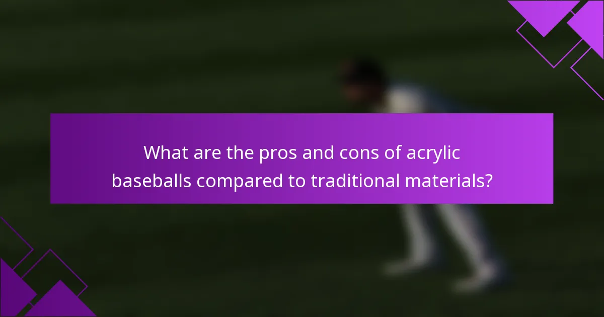 What are the pros and cons of acrylic baseballs compared to traditional materials?