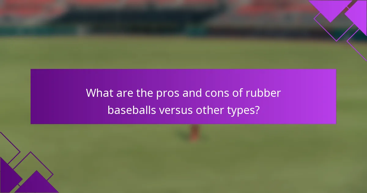 What are the pros and cons of rubber baseballs versus other types?