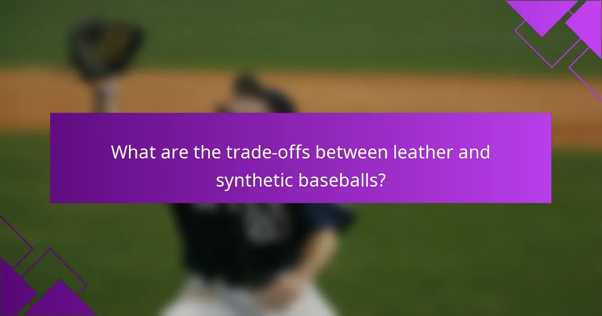 What are the trade-offs between leather and synthetic baseballs?