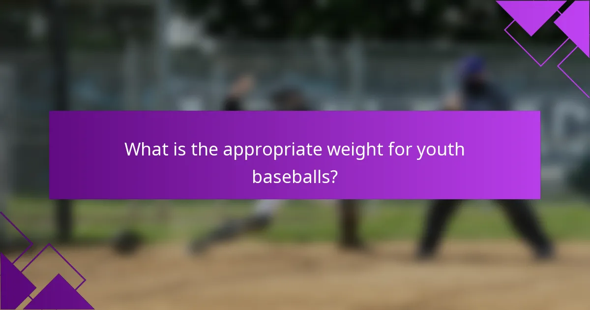 What is the appropriate weight for youth baseballs?