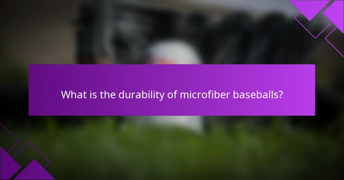 What is the durability of microfiber baseballs?