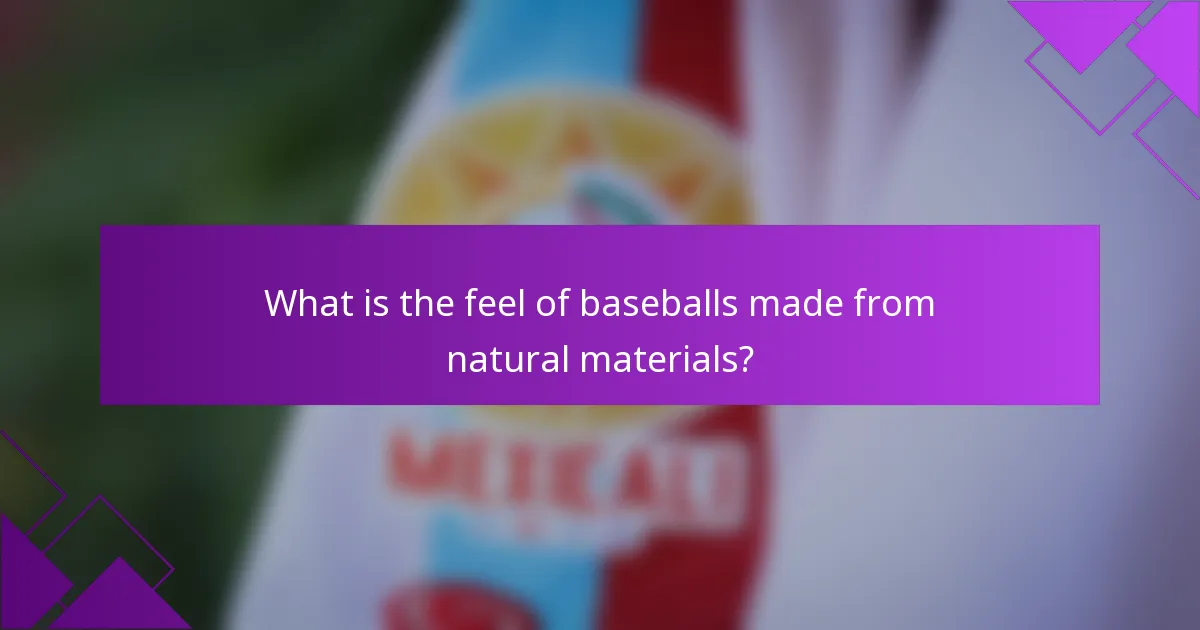 What is the feel of baseballs made from natural materials?