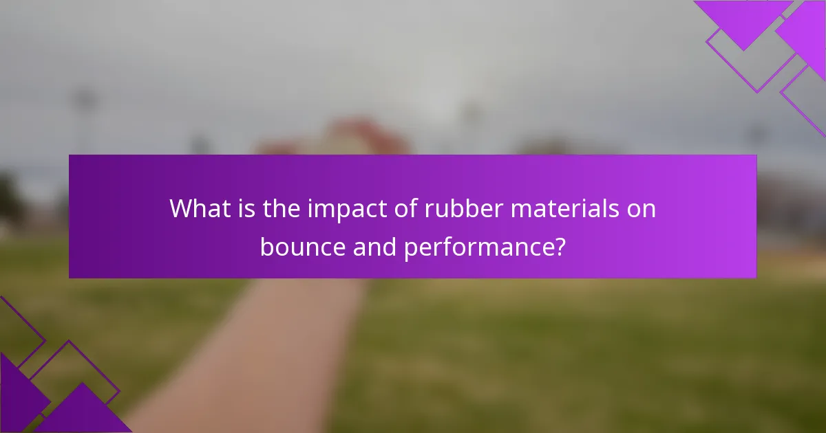 What is the impact of rubber materials on bounce and performance?
