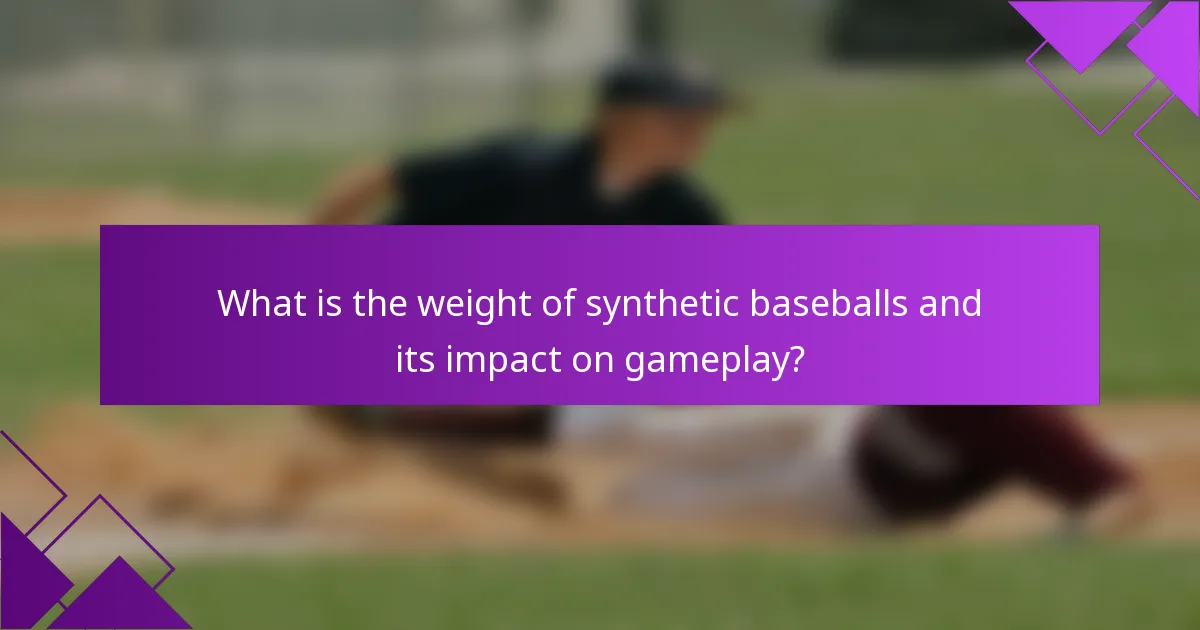 What is the weight of synthetic baseballs and its impact on gameplay?