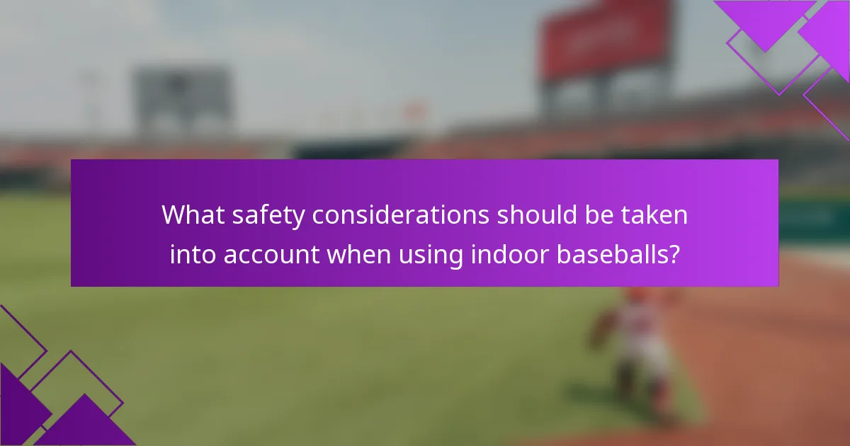 What safety considerations should be taken into account when using indoor baseballs?