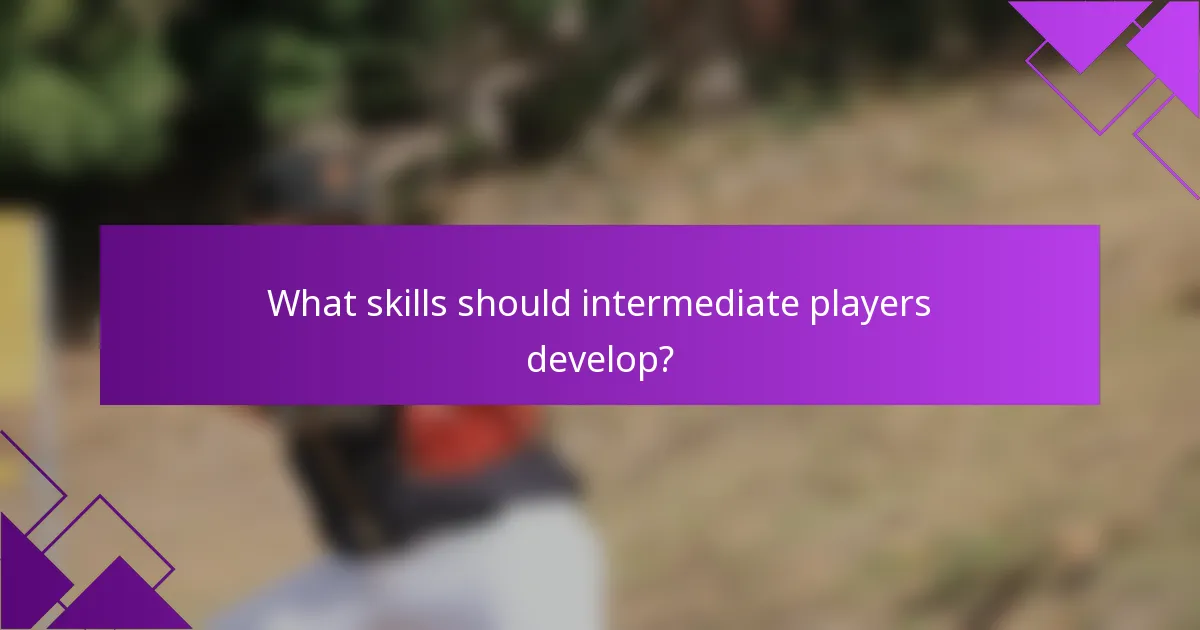 What skills should intermediate players develop?