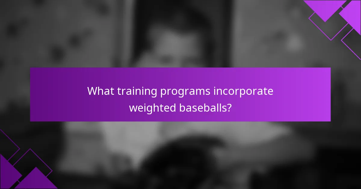 What training programs incorporate weighted baseballs?