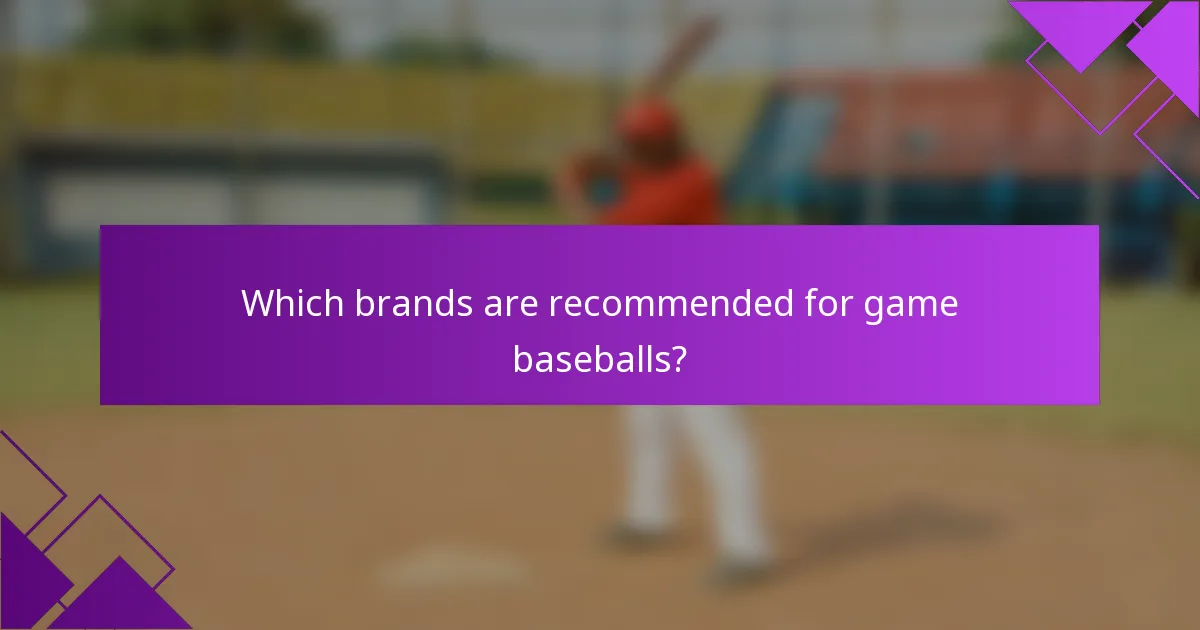 Which brands are recommended for game baseballs?