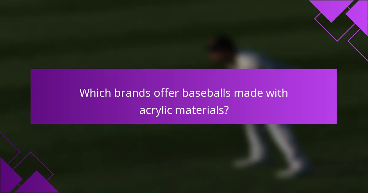 Which brands offer baseballs made with acrylic materials?