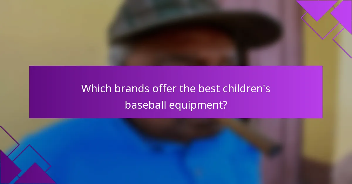 Which brands offer the best children's baseball equipment?