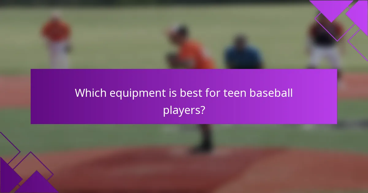 Which equipment is best for teen baseball players?
