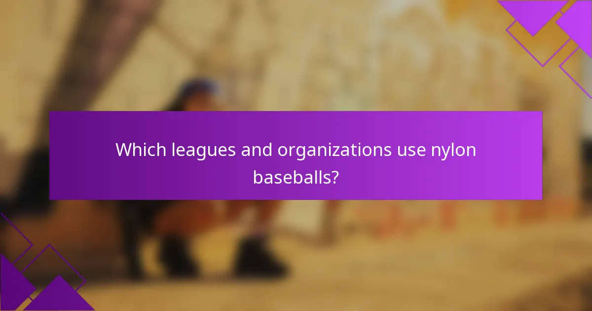 Which leagues and organizations use nylon baseballs?