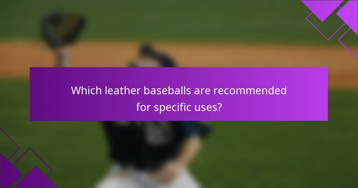 Which leather baseballs are recommended for specific uses?