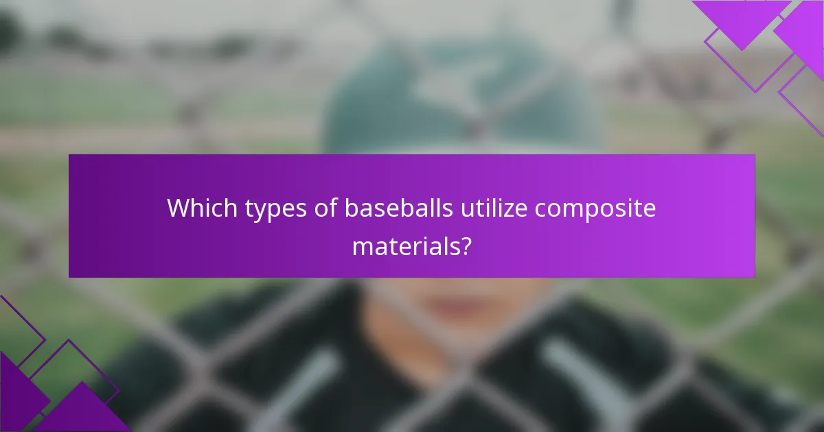 Which types of baseballs utilize composite materials?